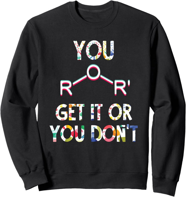 Chemistry Teacher Gifts - You Ether Get It Or You Don't Sweatshirt