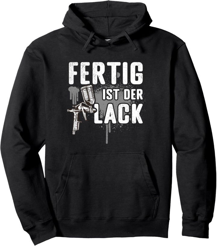 Fertig is der Lack Fahrzeuglackierer Lackierer Autolackierer Pullover Hoodie