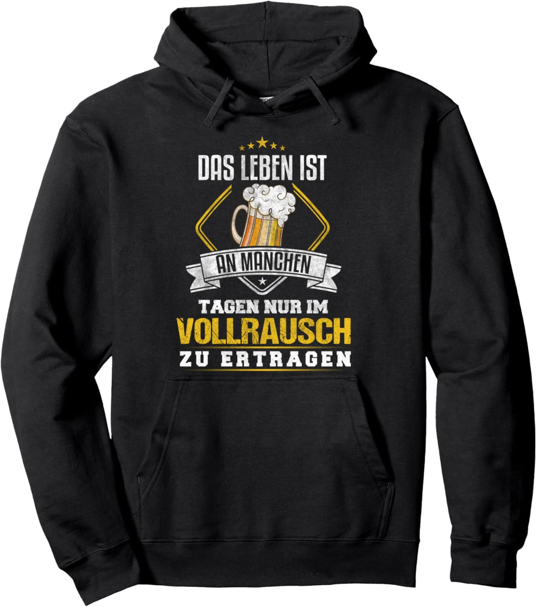 Das Leben ist an manchen Tagen nur im Vollrausch zu ertragen Pullover Hoodie