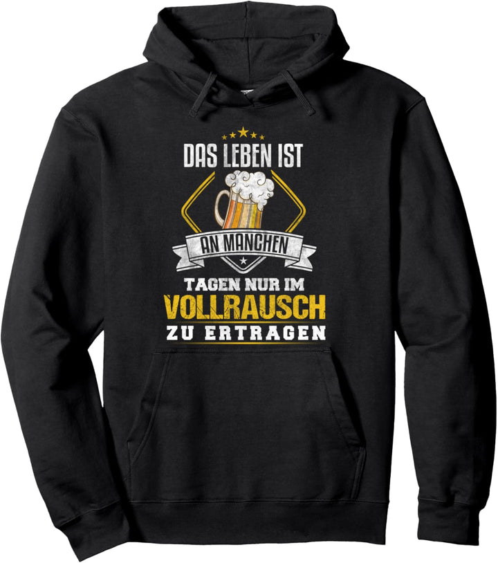Das Leben ist an manchen Tagen nur im Vollrausch zu ertragen Pullover Hoodie