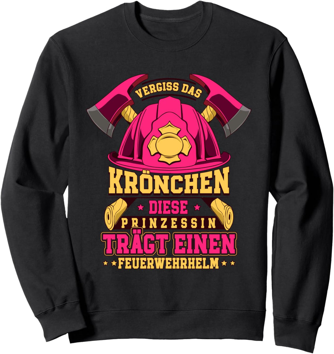Vergiss Das Krönchen Diese Prinzessin Trägt Feuerwehrhelm Sweatshirt