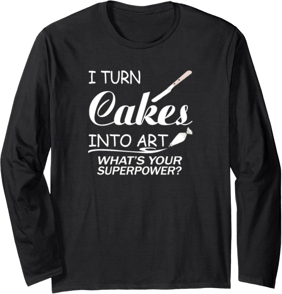 I Turn Cakes Into Art What's Your Superpower Langarmshirt