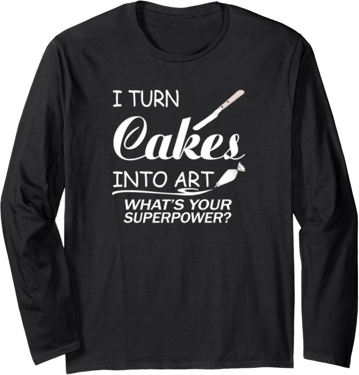 I Turn Cakes Into Art What's Your Superpower Langarmshirt