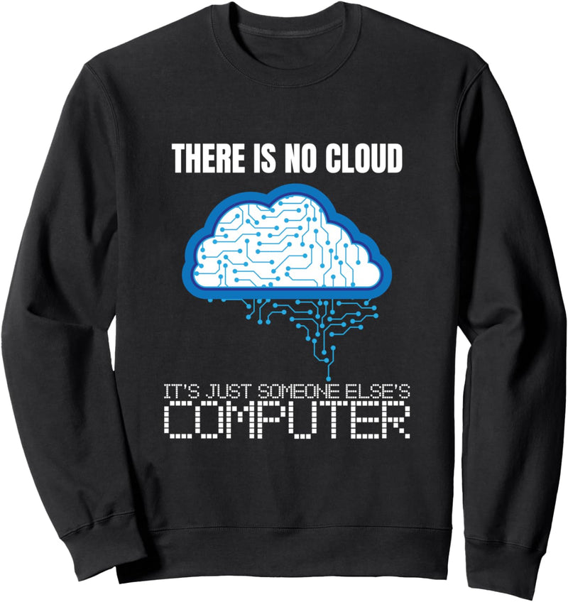 There is no Cloud Computer Clouding IT Fun Sweatshirt