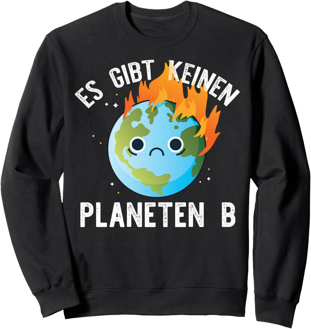 ES GIBT KEINEN PLANETEN B Erde im Feuer Klimawandel Meme Sweatshirt