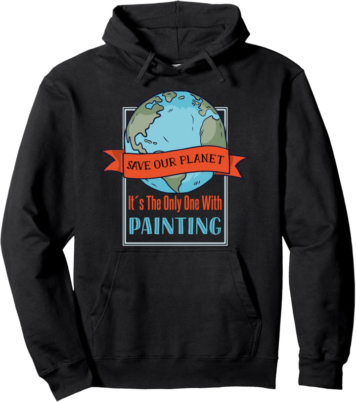 Retten Sie unseren Planeten - nur er hat eine Malerei Pullover Hoodie