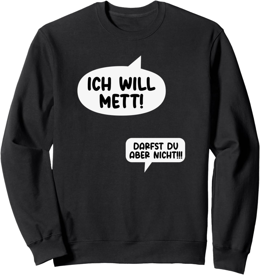 Ich will Mett! Darfst du aber nicht!!! Schwagerschaft Sweatshirt