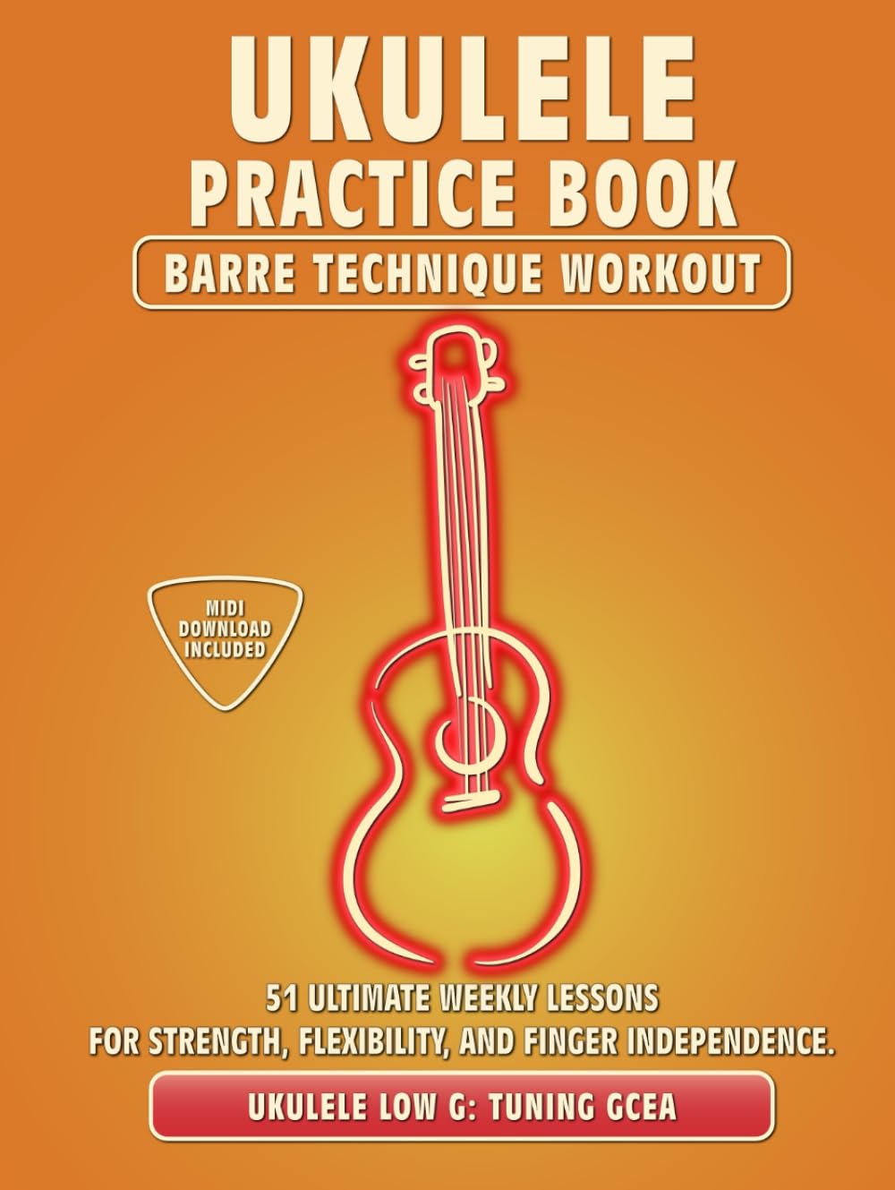 Ukulele Practice Book. Barre Technique Workout.: UKULELE LOW G TUNING GCEA. 51 Ultimate Weekly Lesso