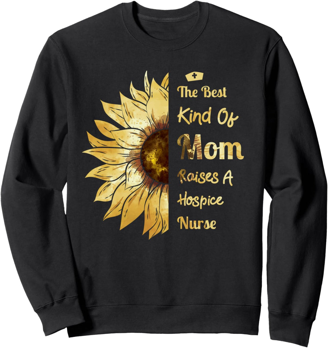 Mom Of A Hospice Nurse - Raises A Hospice Nurse Sweatshirt