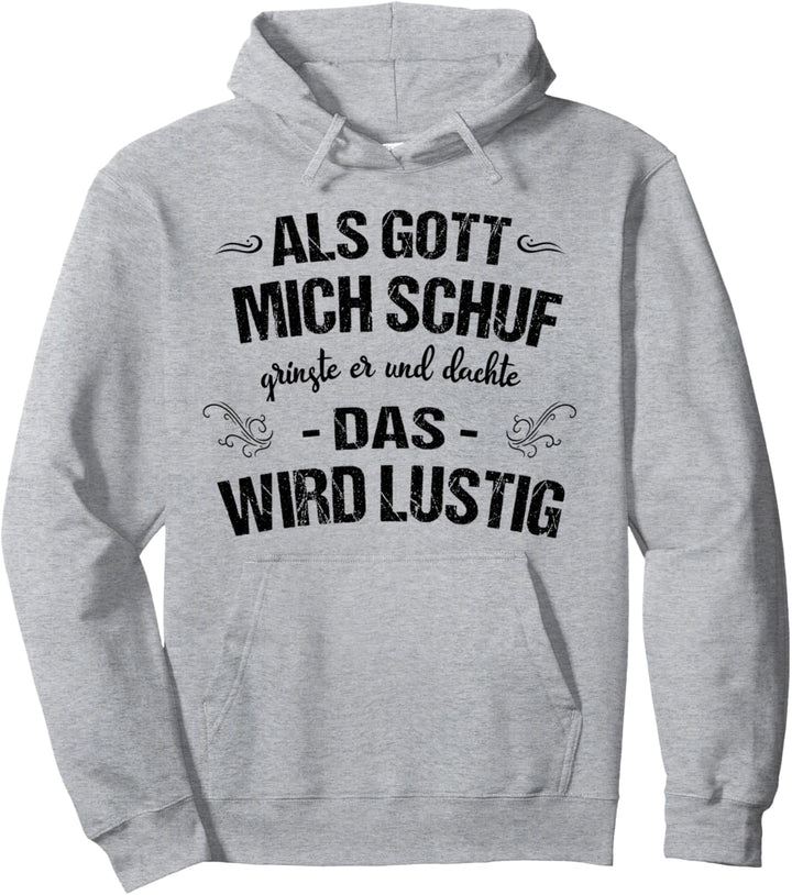 Als Gott Mich Schuf Grinste Er Und Sagte Das Wird Lustig Fun Pullover Hoodie