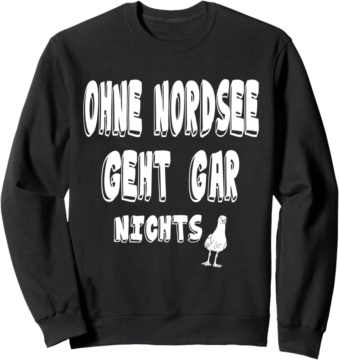 ohne Nordsee geht gar nichts, Sehnsuchtsort Nordsee Sweatshirt