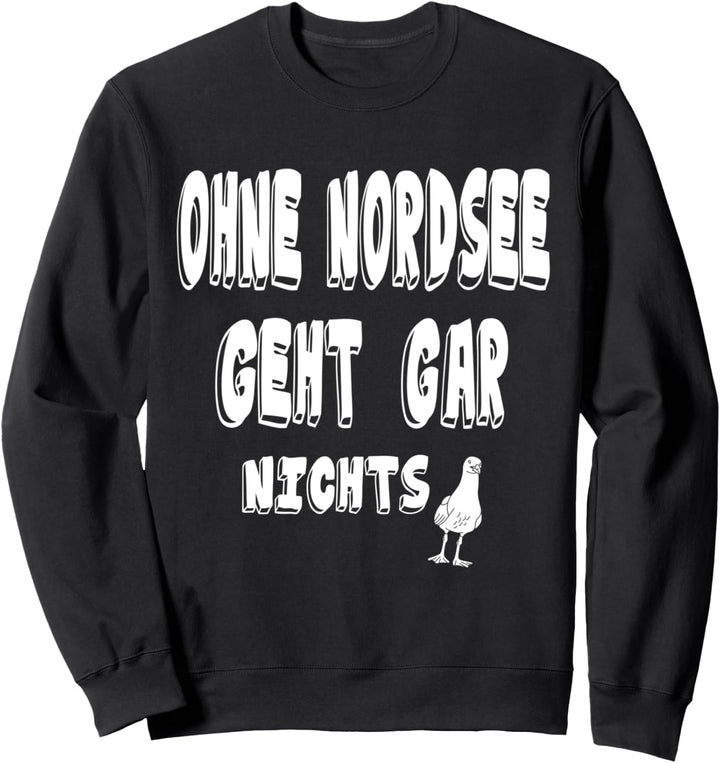 ohne Nordsee geht gar nichts, Sehnsuchtsort Nordsee Sweatshirt