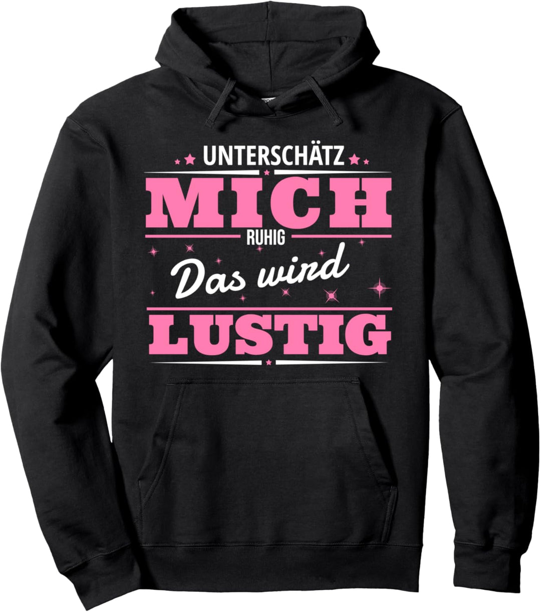 Unterschätz Mich Ruhig Das Wird Lustig Pullover Hoodie