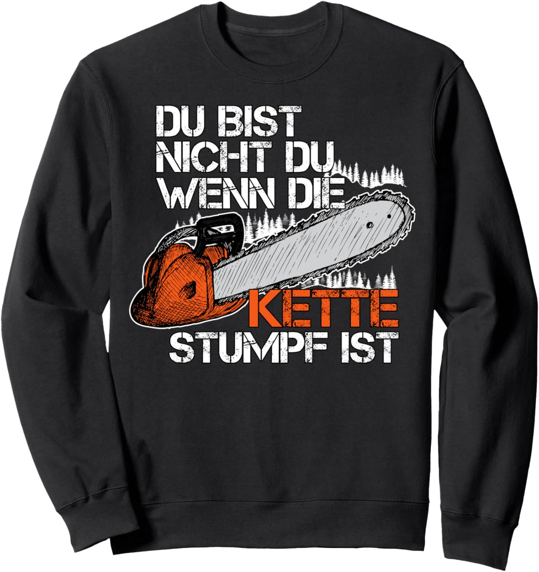 Du bist nicht du wenn die Kette stumpf ist Sweatshirt