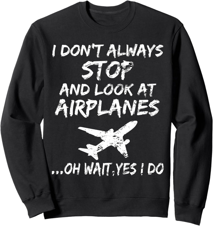 Lustiges Planespotter Shirt Don't Always Look At Airplanes Sweatshirt