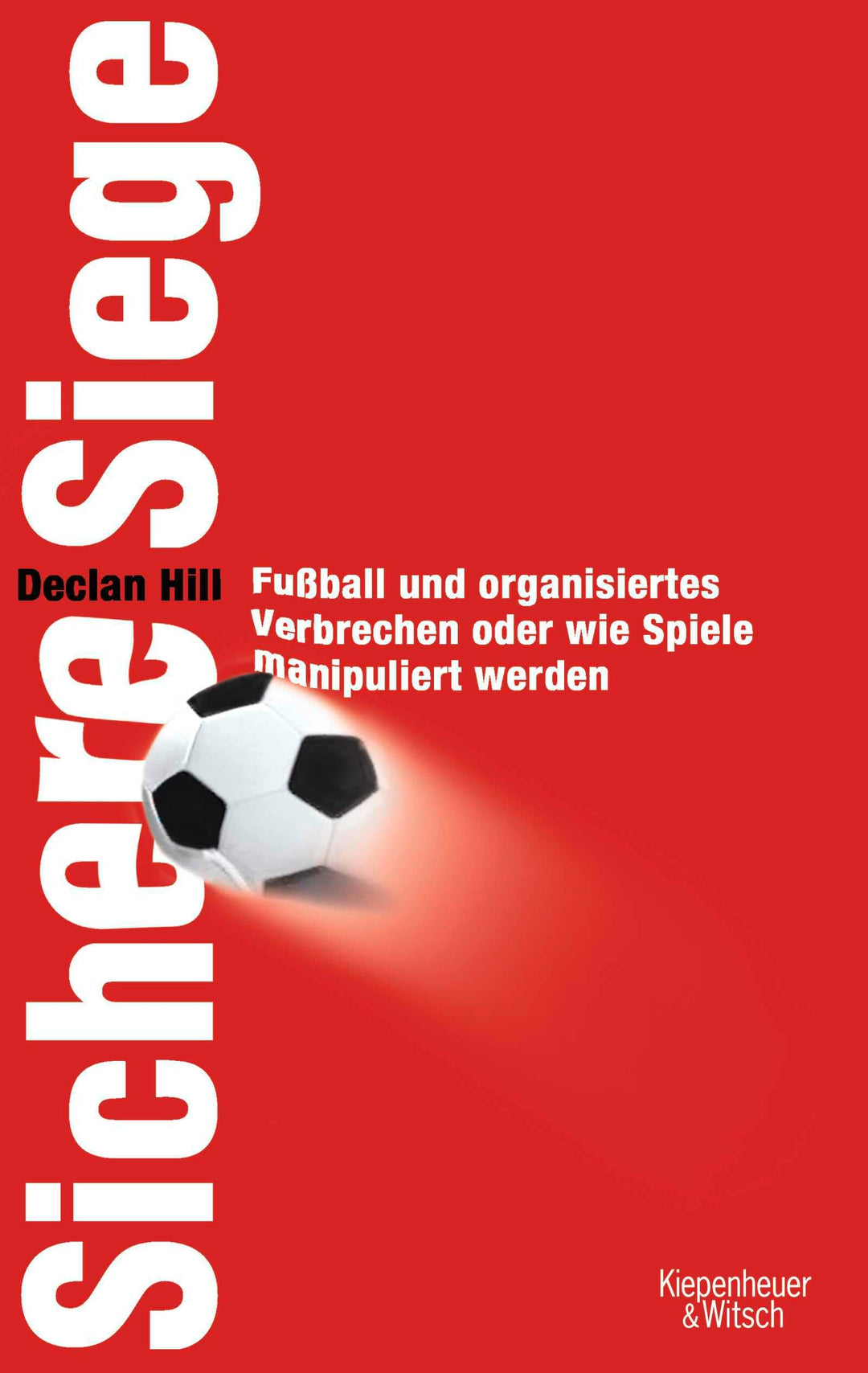 Sichere Siege: Fussball und organisiertes Verbrechen - Oder wie Spiele manipuliert werden, Gebundene