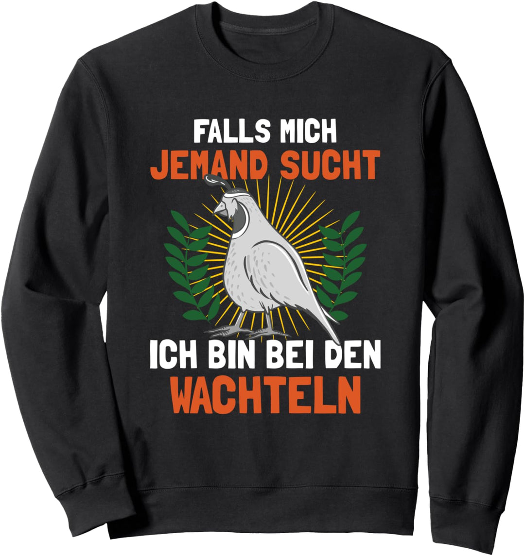 Wachtelbesitzer Wenn mich jemand sucht bin bei den Wachteln Sweatshirt