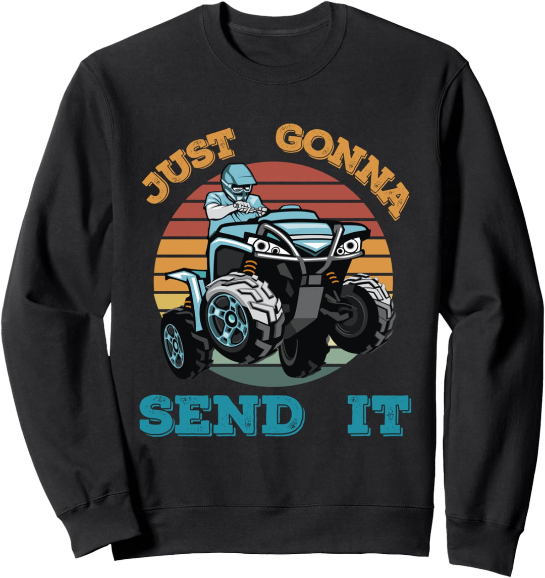 Just Gonna Send It Quad Bike Motorradfahrer Vier Räder Top Sweatshirt