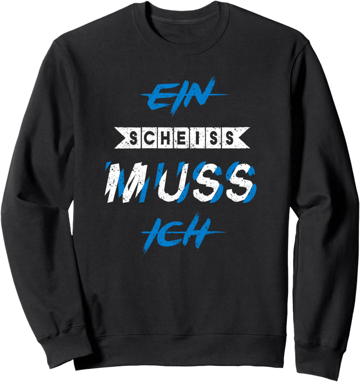 Ein Scheiss Muss Ich Keinen Bock Sweatshirt