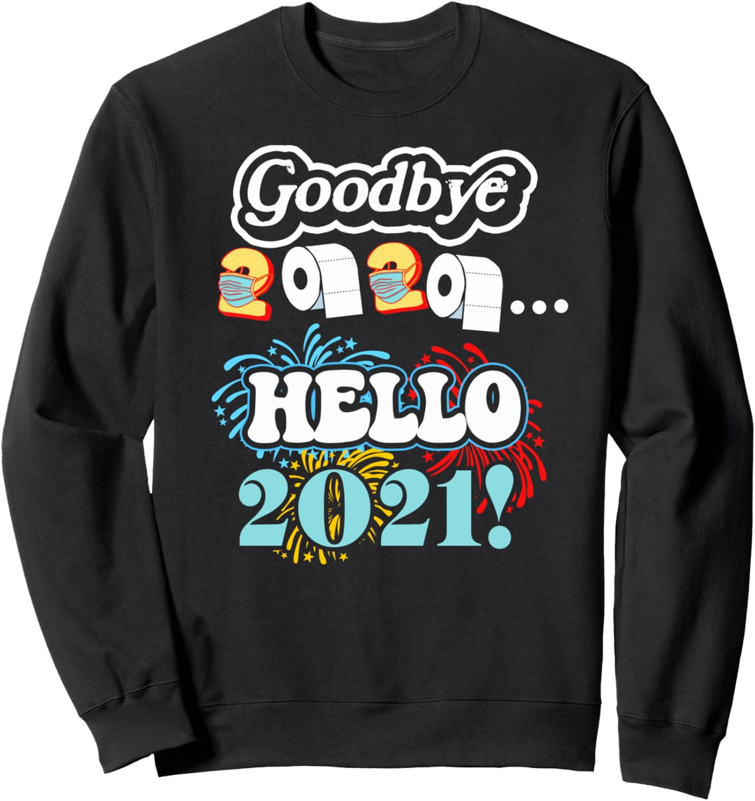 Funny New Years Graphic Goodbye 2020, Hello 2021! Sweatshirt