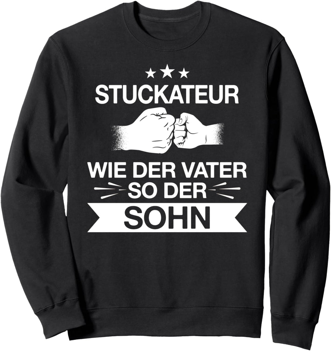 Stuckateur Bauarbeiter Beruf Vater Sohn Spruch Geschenkidee Sweatshirt