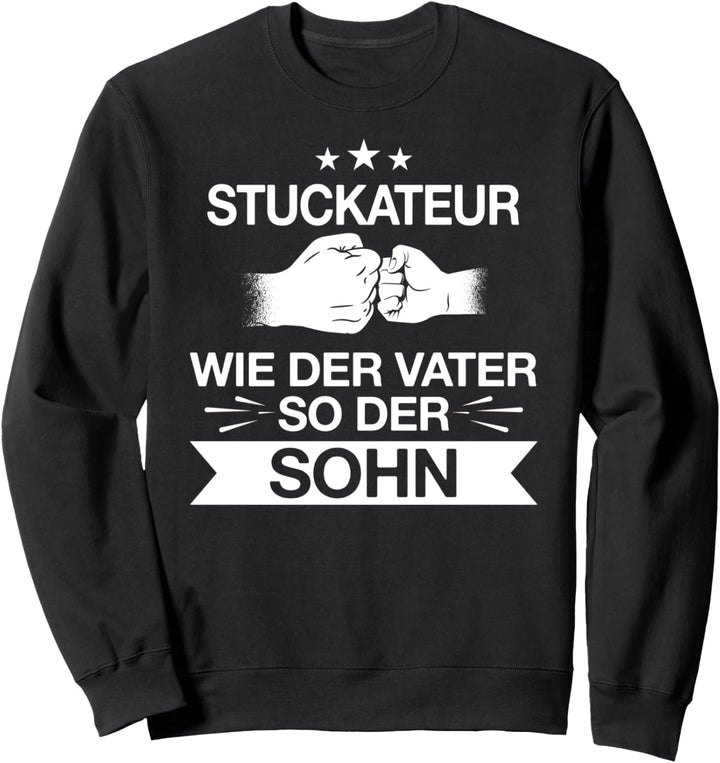 Stuckateur Bauarbeiter Beruf Vater Sohn Spruch Geschenkidee Sweatshirt