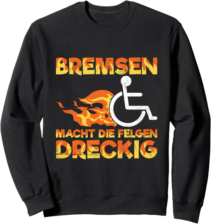 Bremsen Macht Die Felgen Dreckig Rollifahrer Rollstuhl Sweatshirt