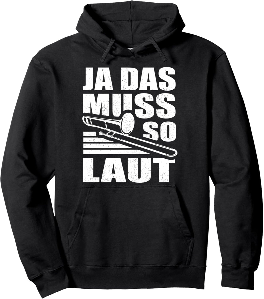 Ja das muss so laut - Posaunen Spieler Posaunisten Posaune Pullover Hoodie