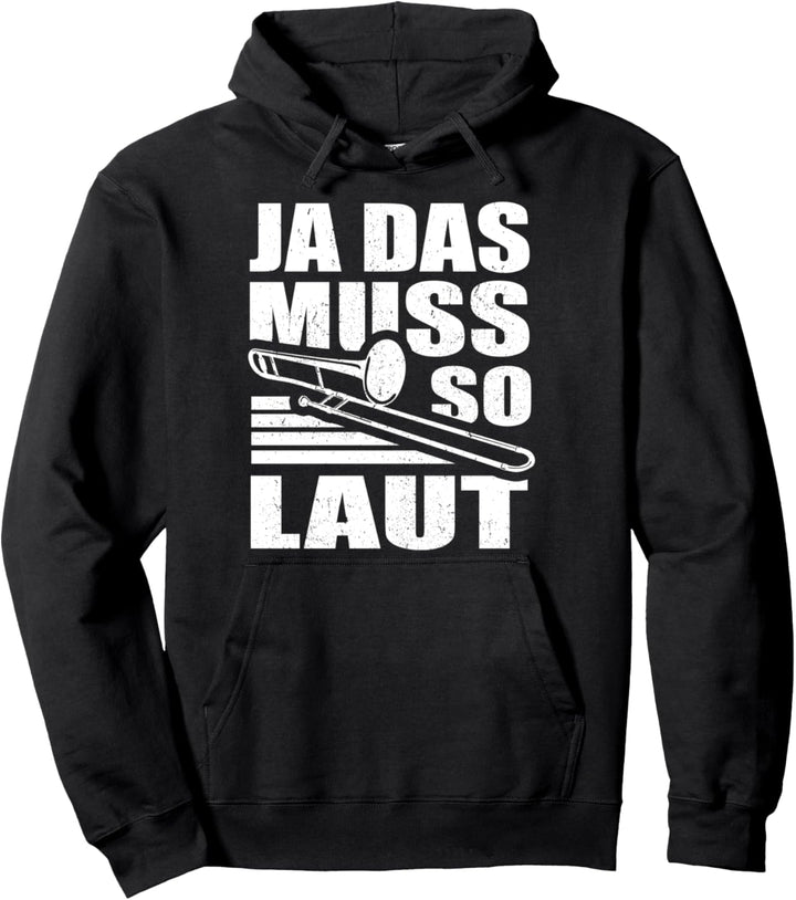 Ja das muss so laut - Posaunen Spieler Posaunisten Posaune Pullover Hoodie