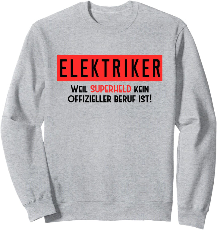 ELEKTRIKER Weil Superheld Kein Offizieller Beruf Ist Sweatshirt