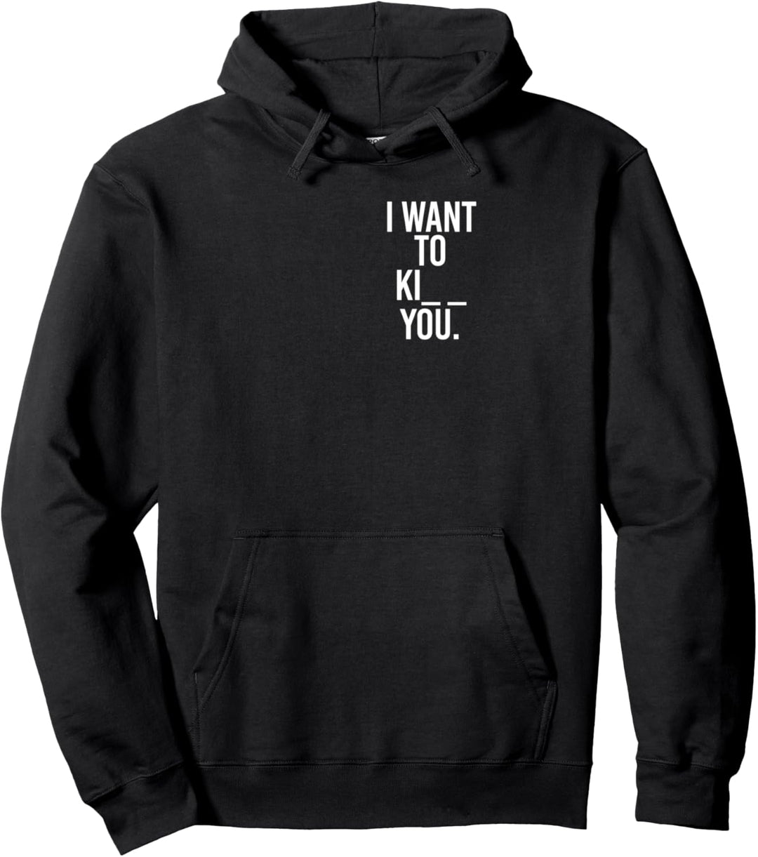 Spruch lustig iron fun kiss kill kiss I want to ki__ you Pullover Hoodie