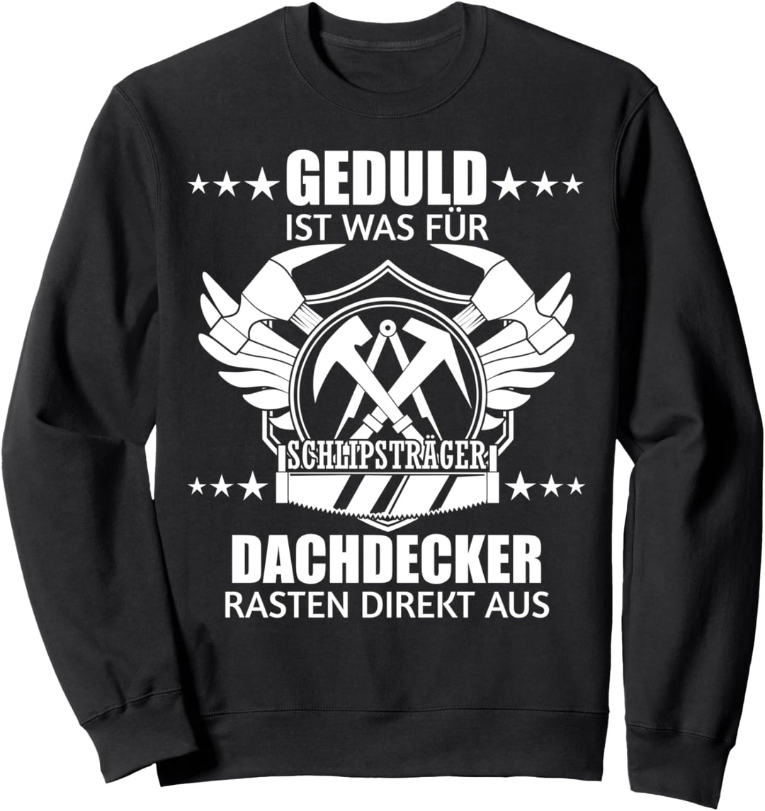 Geduld? Dachdecker rasten direkt aus Lustiges Design Sweatshirt