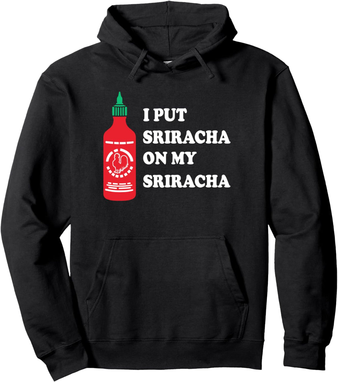I put sriracha on my sriracha Pullover Hoodie