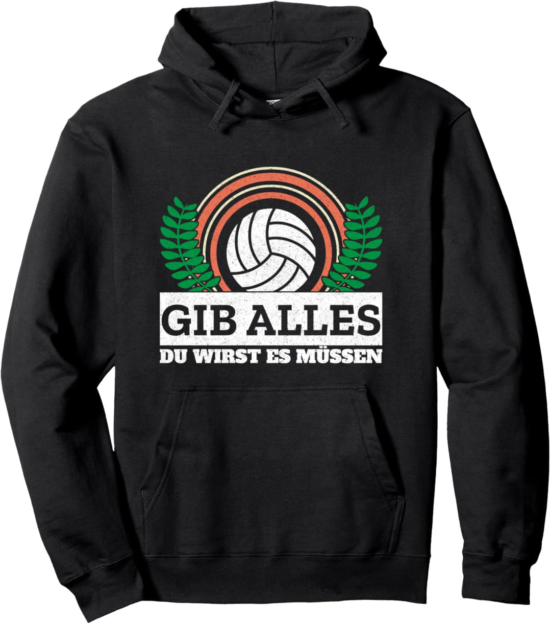 Gib Alles Du Wirst Es Müssen Volleyball Spieler Volleyballer Pullover Hoodie