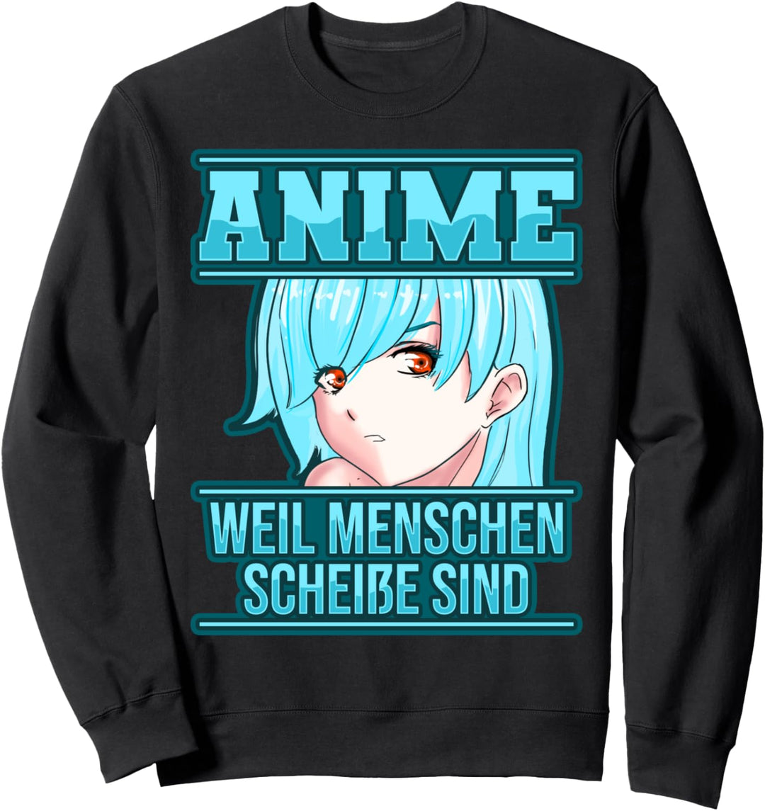 Lustig Anime weil Menschen scheisse sind Otaku Manga Sprüche Sweatshirt