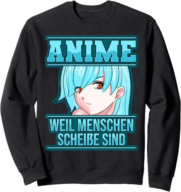 Lustig Anime weil Menschen scheisse sind Otaku Manga Sprüche Sweatshirt