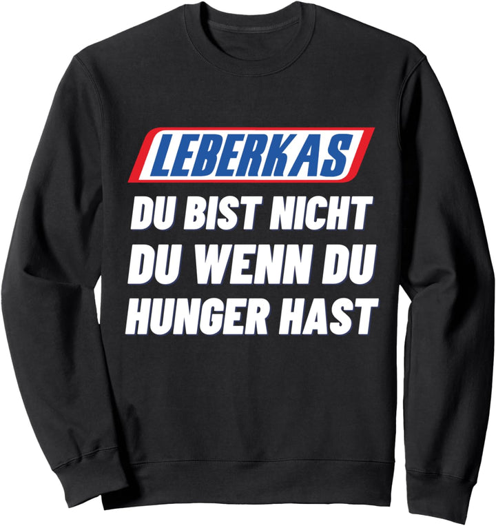 LEBERKAS Du Bist Nicht Du Wenn Du HUNGER Hast Bierzelt Bier Sweatshirt