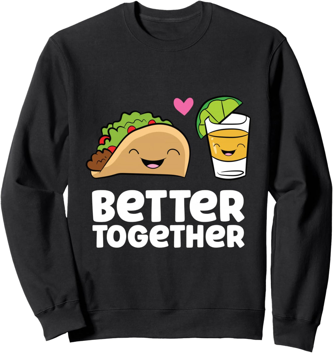 Better Together Taco Tequila Cinco De Mayo Mexikanische Tacos Sweatshirt