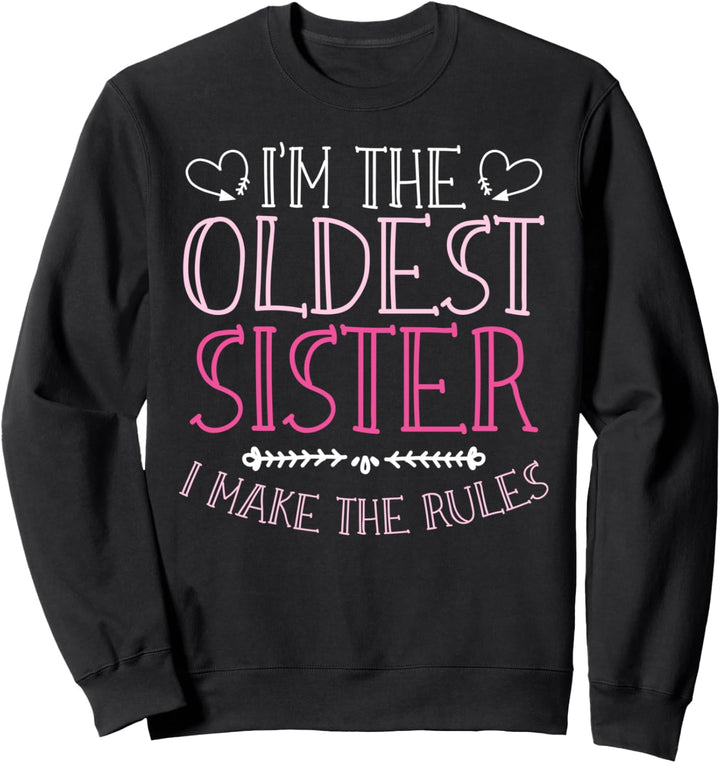 Im The Oldest Sister I Make The Rules Geschwister Familie Sweatshirt