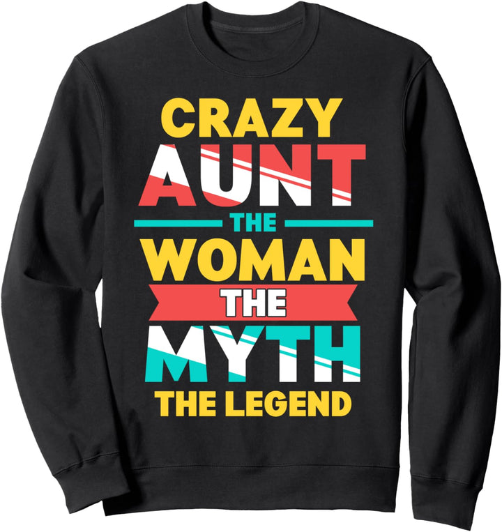 Crazy Aunt: The Woman, Myth, Legend Funny Auntie Sweatshirt
