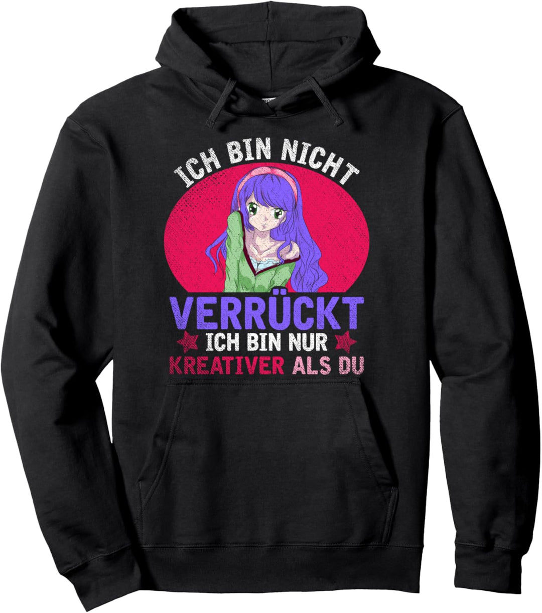 Ich bin nicht verrückt ich bin nur kreativer als du Anime Pullover Hoodie