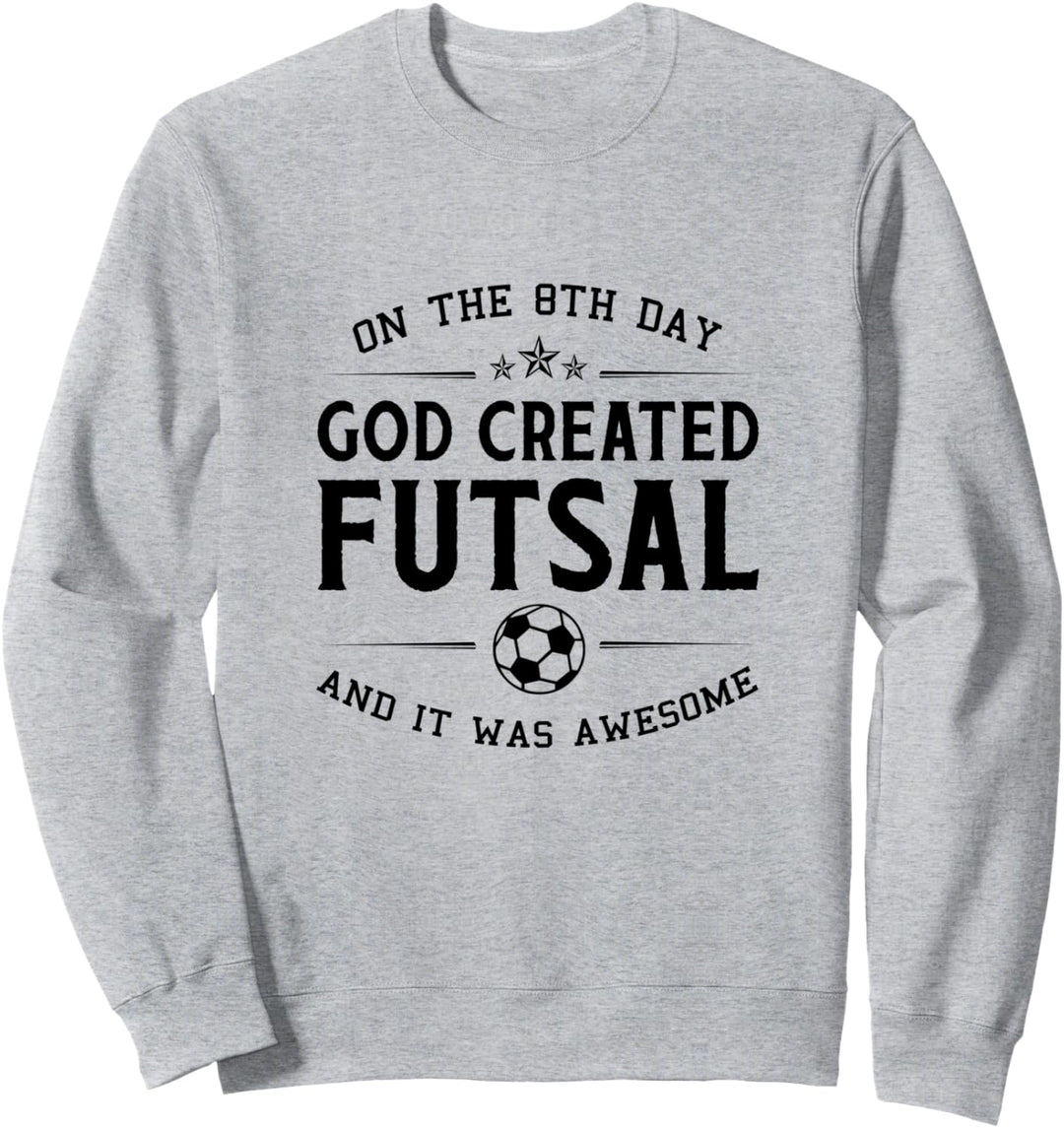 Am 8. Tag schuf Gott Futsal und es war grossartiger Fussball Sweatshirt