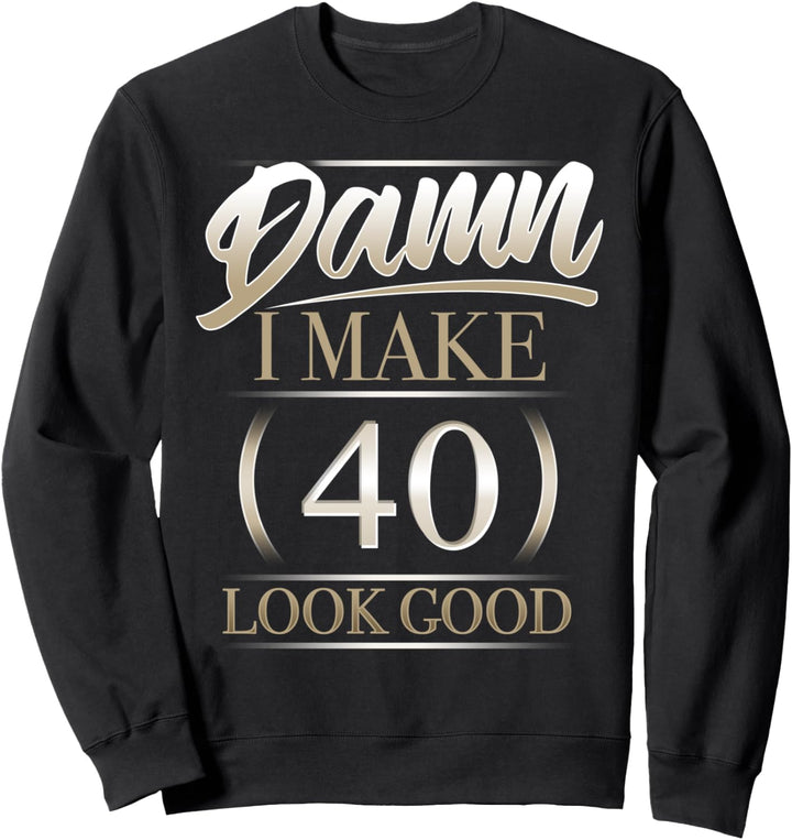 40. Geburtstag Verdammt, ich lasse 40 gut aussehen Sweatshirt