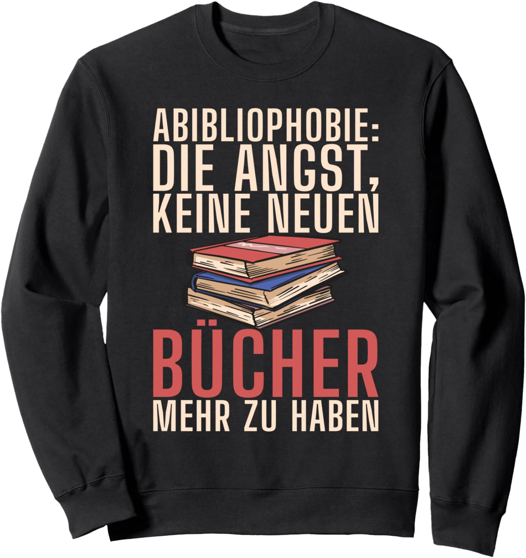 Abibliophobie die Angst keine neuen Bücher mehr zu haben Sweatshirt