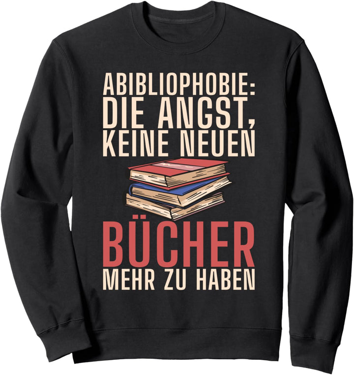 Abibliophobie die Angst keine neuen Bücher mehr zu haben Sweatshirt