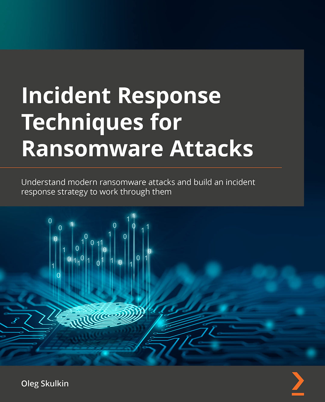 Incident Response Techniques for Ransomware Attacks: Understand modern ransomware attacks and build