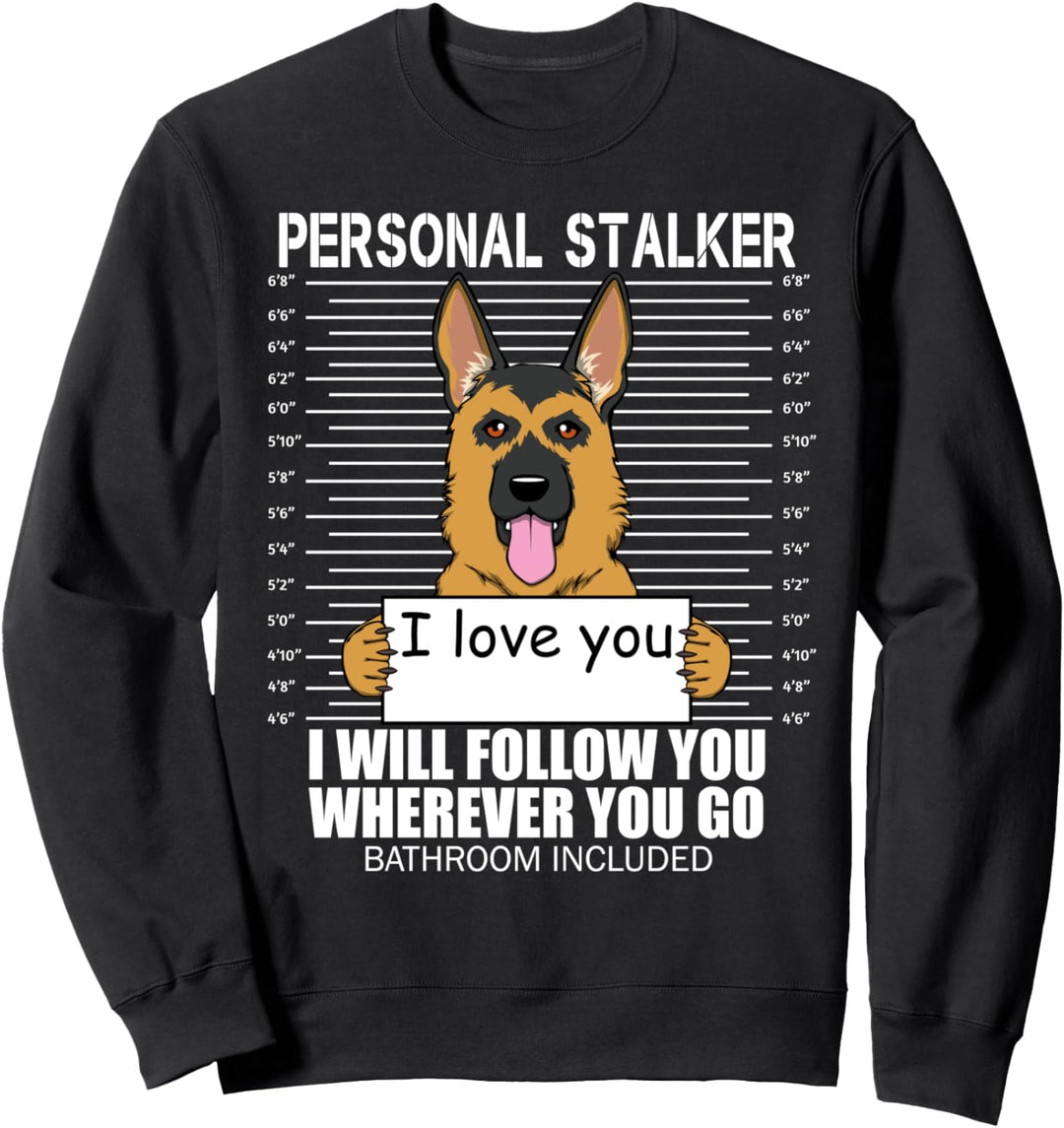 Lustige persönliche Stalker Deutscher Schäferhund Sprüche Sweatshirt
