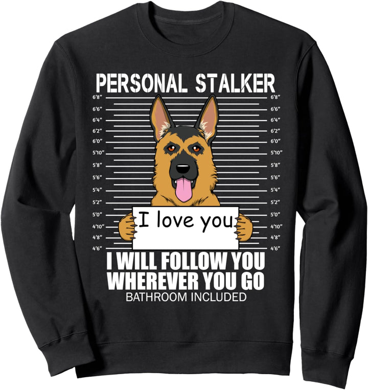 Lustige persönliche Stalker Deutscher Schäferhund Sprüche Sweatshirt