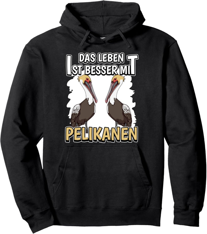 Pelikan Sachen Das Leben ist besser mit Pelikanen Pullover Hoodie