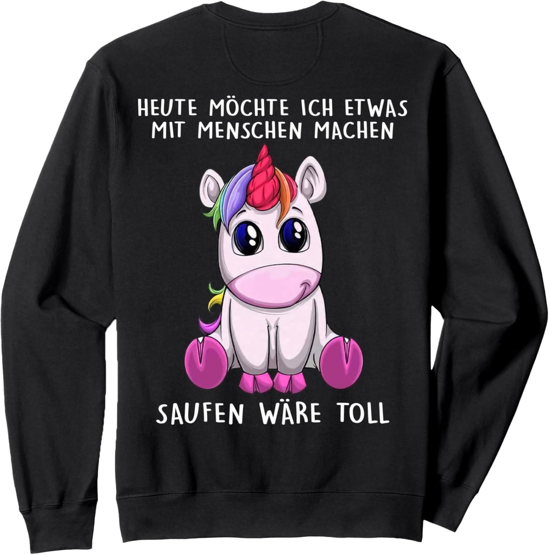 heute möchte ich etwas mit menschen machen saufen wäre toll Sweatshirt